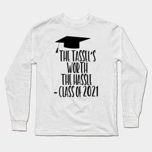 The Tassel's Worth the Hassle - Class of 2021 Long Sleeve T-Shirt